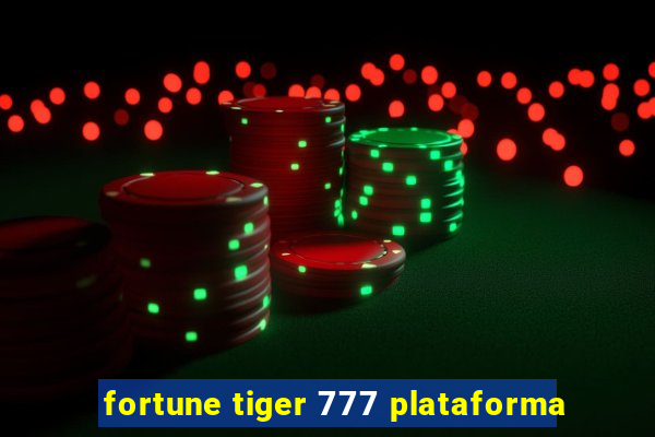 fortune tiger 777 plataforma